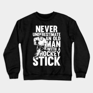 Never Underestimate an Old Man with a Hockey Stick Crewneck Sweatshirt